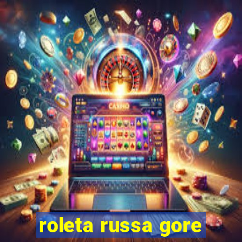 roleta russa gore